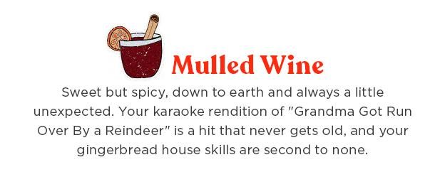Mulled Wine - Sweet but spicy, down to earth, and always a little unexpected