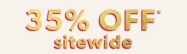 35% off* sitewide.