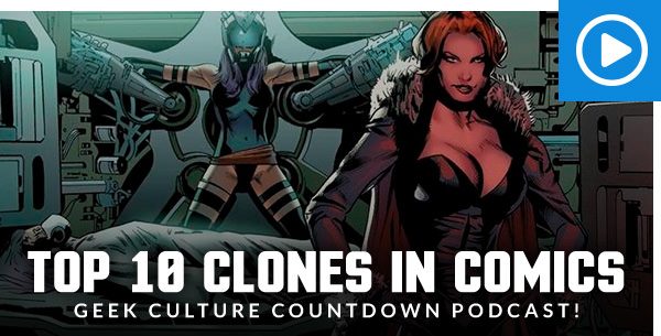 Top 10 Clones in Comics– Geek Culture Countdown Podcast!