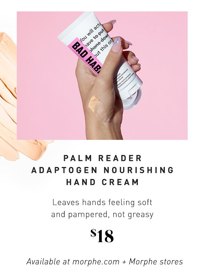 PALM READER ADAPTOGEN NOURISHING HAND CREAM Leaves hands feeling soft and pampered, not greasy $18 