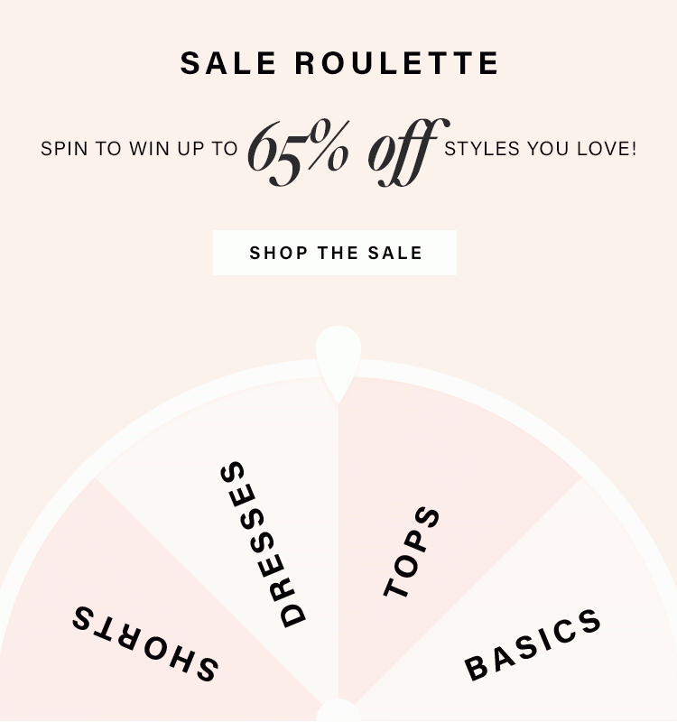 Sale Roulette. Spin to win up to 65% off styles you love! Shop the sale