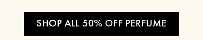 Shop all 50% Off Perfume