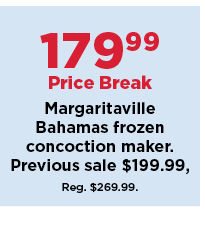179.99 price break margaritaville bahamas frozen concoction maker. shop now.