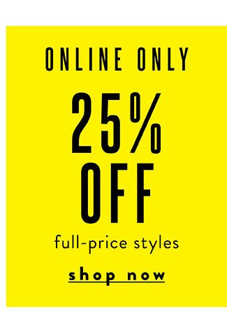  Online only! 25% Off New Arrivals. Shop Now 