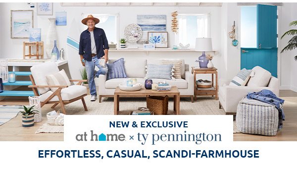 New & exclusive At Home x Ty Pennington. Effortless, casual, scandi-farmhouse.