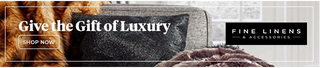 give the gift of luxury | fine linens & accessories | shop now