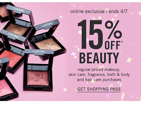 15% off Beauty regular-priced makeup, skin care, fragrance, bath & body and hair care purchases - online exclusive - ends 4/7. Get Shopping Pass.