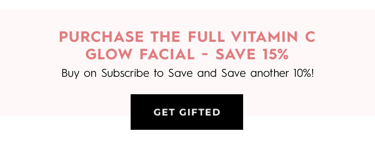 Purchase The Full Vitamin C Glow Facial - Save 15% - GET GIFTED