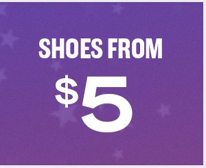 SHOES FROM $5