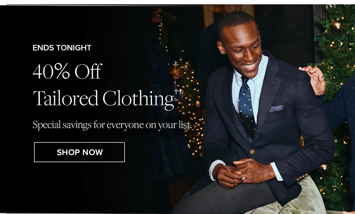 Ends Tonight. 40% Off Tailored Clothing.