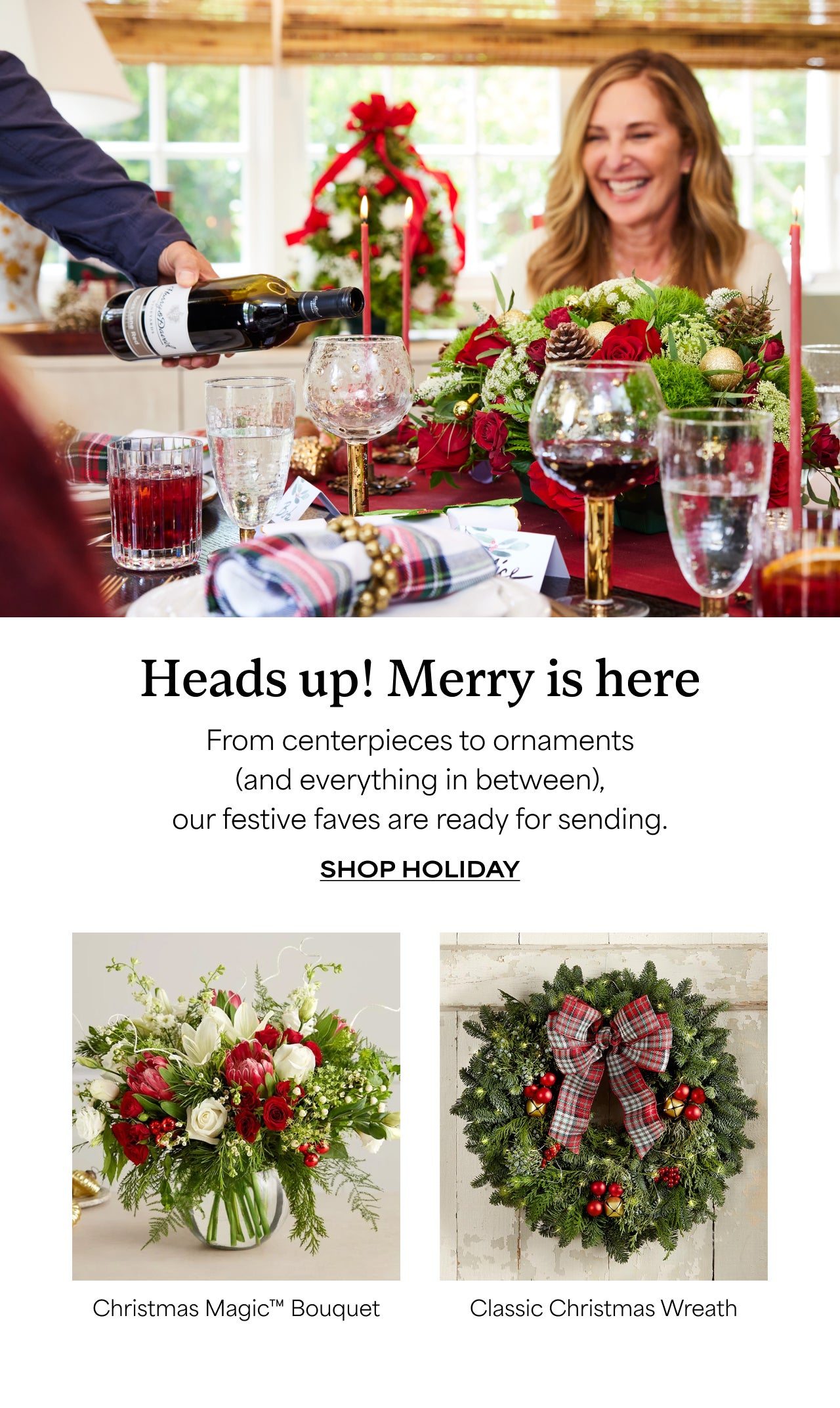 Heads Up! Merry is Here | From Centerpieces to Ornaments (and everything in between), our festive faves are ready for sending | Shop Holiday