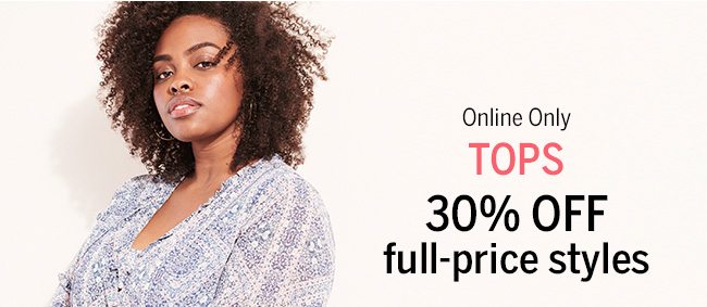 Online Only TOPS 30% OFF full-price styles