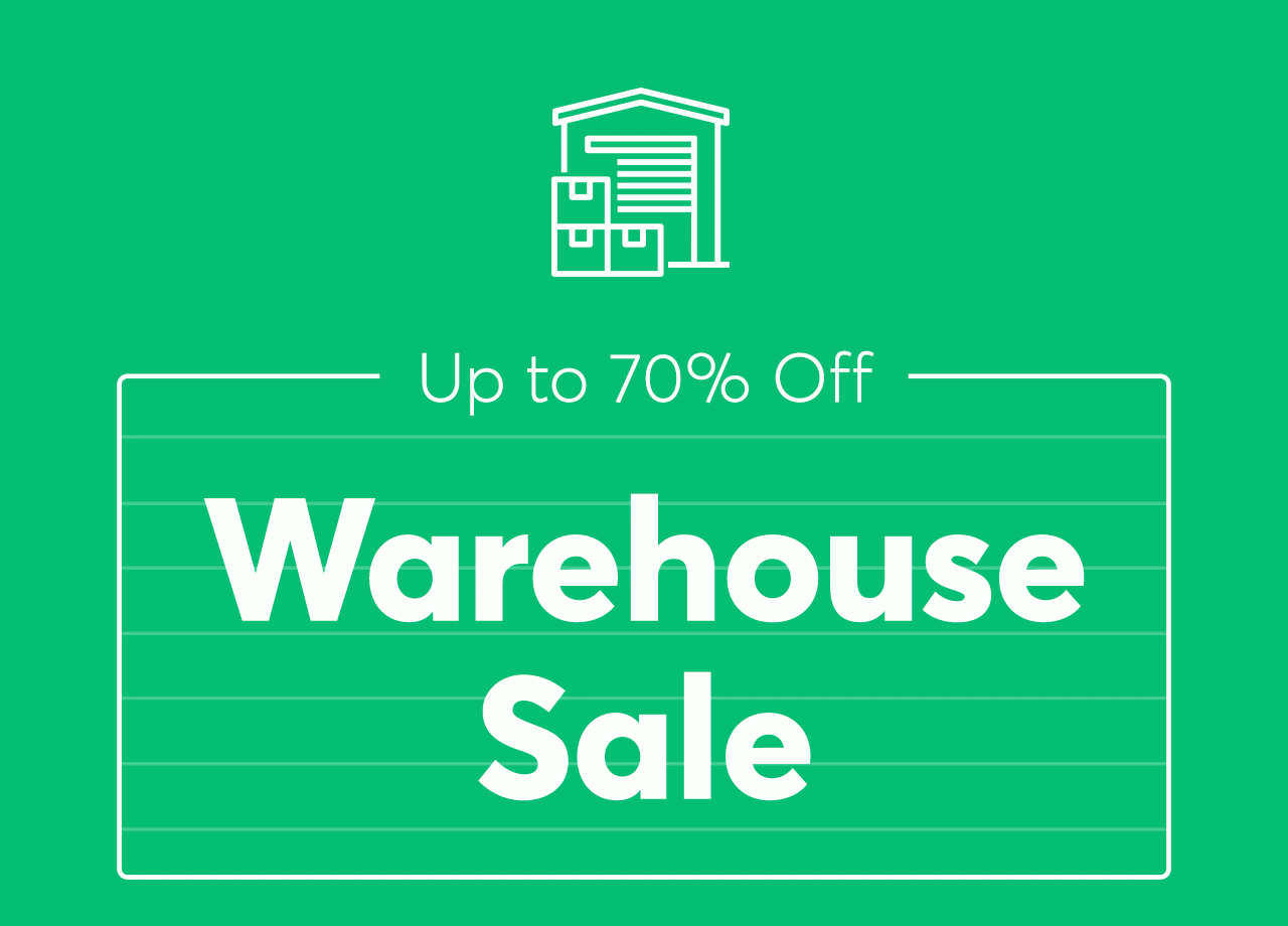 Up to 70% off during our Warehouse Sale!