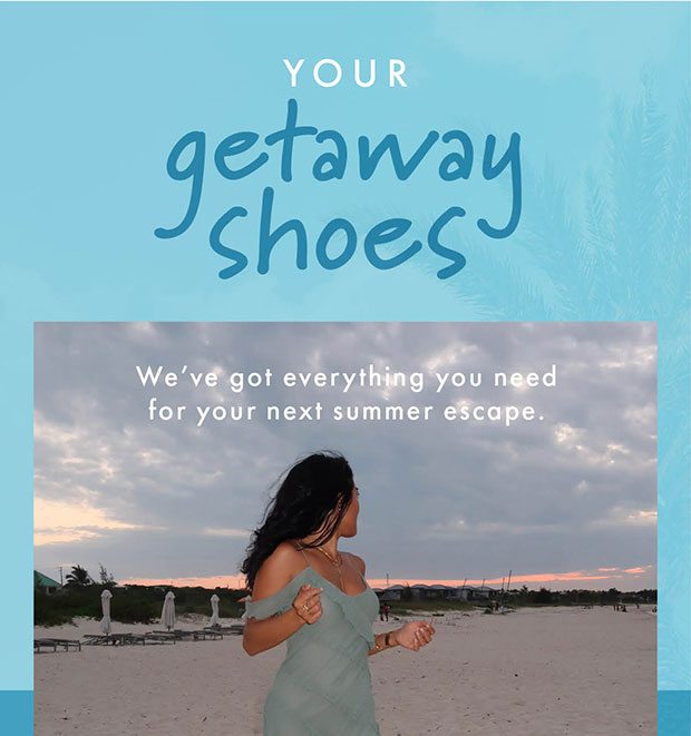 YOUR GETAWAY SHOES