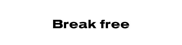 Break free