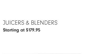 Juicers & Blenders Starting at $179.95