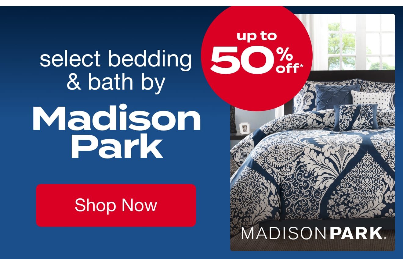 UP TO 50% OFF Select Madison Park Bedding & Bath