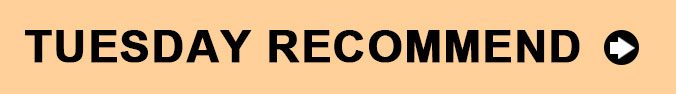 Tuesday Recommend