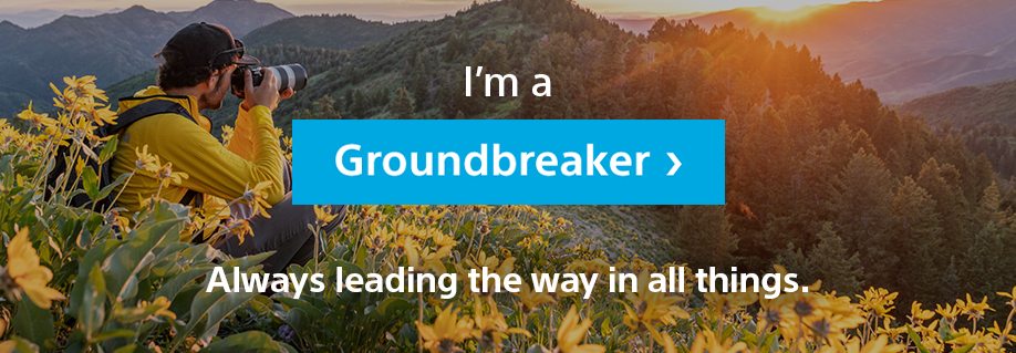 I’m a Groundbreaker | Always leading the way in all things