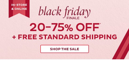 Black Friday Finale - 20-75% Off + Free Standard Shipping In-Store & Online