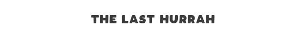 The Last Hurrah