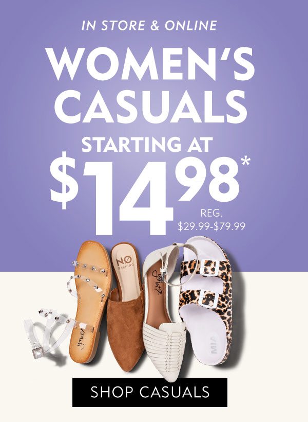 In store & online women’s casuals starting at $14.98, reg. $29.99-$79.99. Shop casuals.
