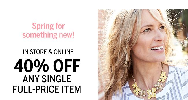 Spring for something new! In Store & Online 40% OFF ANY SINGLE FULL-PRICE ITEM. In-store: 6910 Online:40DB