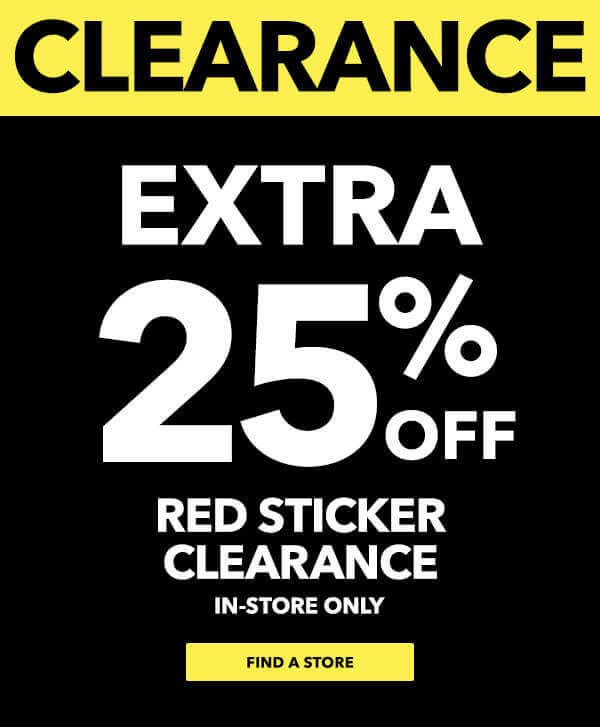 Extra 25% off Red Sticker Clearance. FIND A STORE.