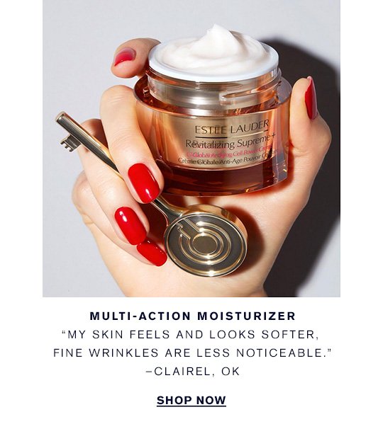 Multi–Action Moisturizer "My skin feels and looks softer, fine wrinkles are less noticeable." – CLAIREL, OK