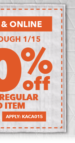 50% off any one regular-priced item. Save through 1/15 In-store and online. APPLY ONLINE: KACA015.