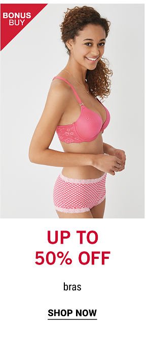 Bonus Buy - UP to 50% off bras. Shop Now.