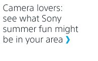 Camera lovers: see what Sony summer fun might be in your area