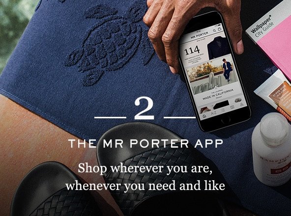 THE MR PORTER APP. Make life easier? App-solutely. Shop wherever you are, whenever you’d like, at your own convenience