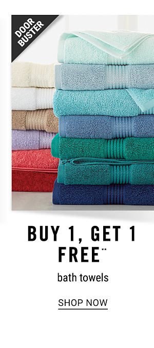 Doorbuster - Buy 1, get 1 FREE** bath towels. Shop Now.