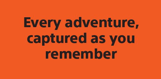 Every adventure, captured as you remember