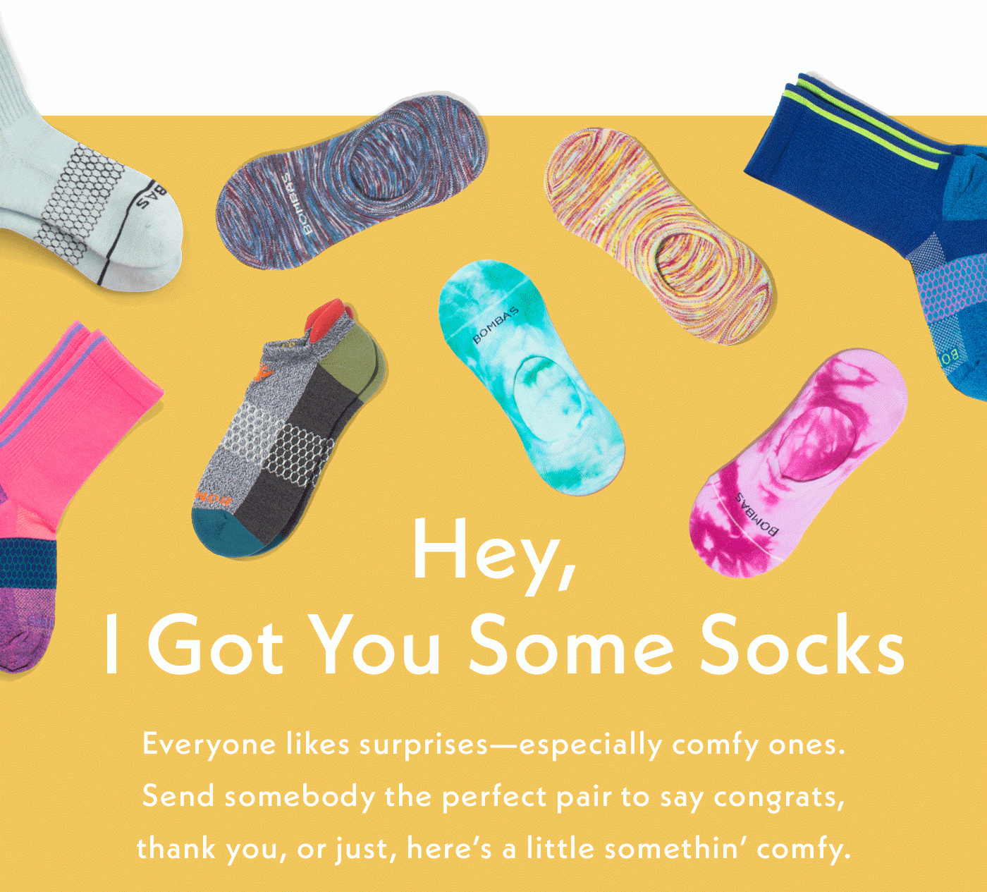 Hey, I got you some socks | Everyone likes surprises - especially comfy ones. Send somebody the perfect pair to say congrats, thank you, or just, here's a little somethin' comfy.