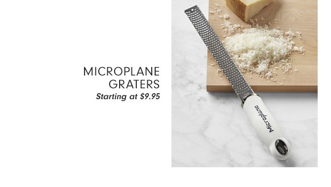 MICROPLANE GRATERS - Starting at $9.95