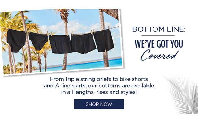 Bottom Line: We've Got You Covered - shop bottoms