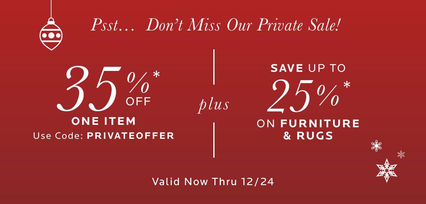 Private Sale. 35% Off One Item plus up to 25% Off Furniture & Rugs. Start Shopping