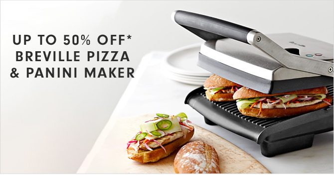 UP TO 50% OFF* BREVILLE PIZZA & PANINI MAKER