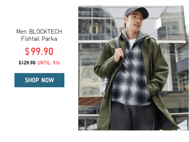 MEN BLOCKTECH FISHTAIL PARKA $99.90 - SHOP NOW