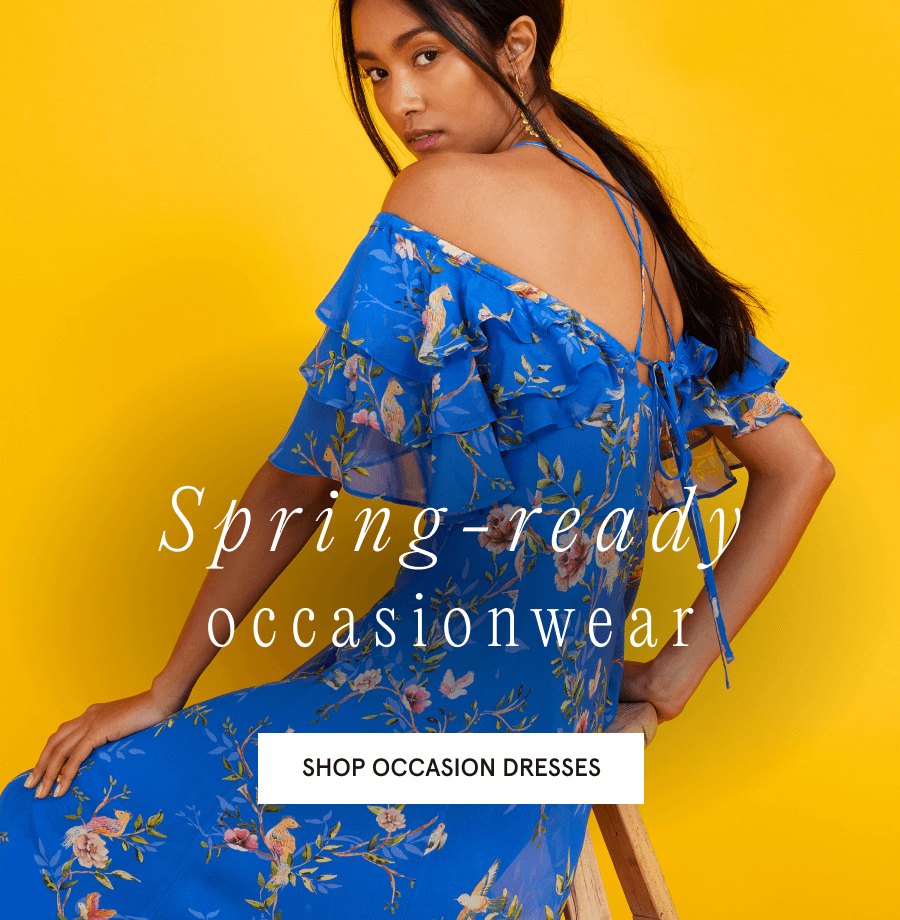 Spring-ready Occasionwear. SHOP OCCASION DRESSES