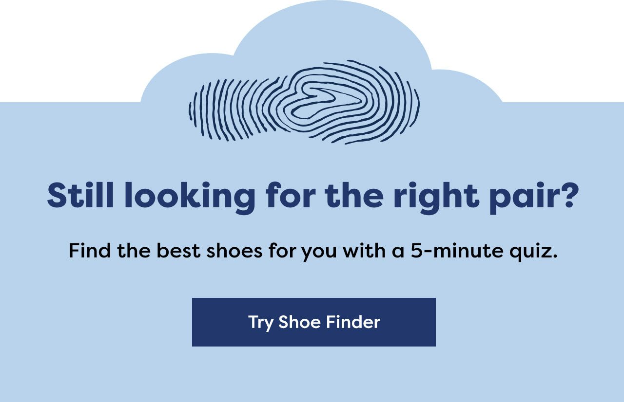 Still looking for the right pair? - Find the best shoes for you with a 5-minute quiz. | Try Shoe Finder