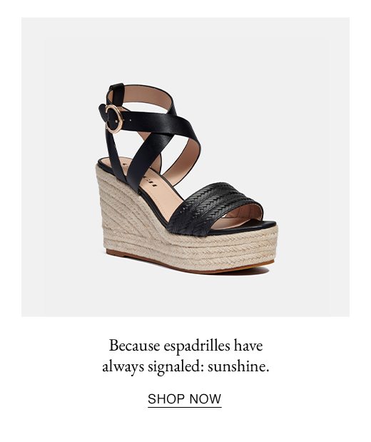 Because espadrilles have always signaled: sunshine. SHOP NOW