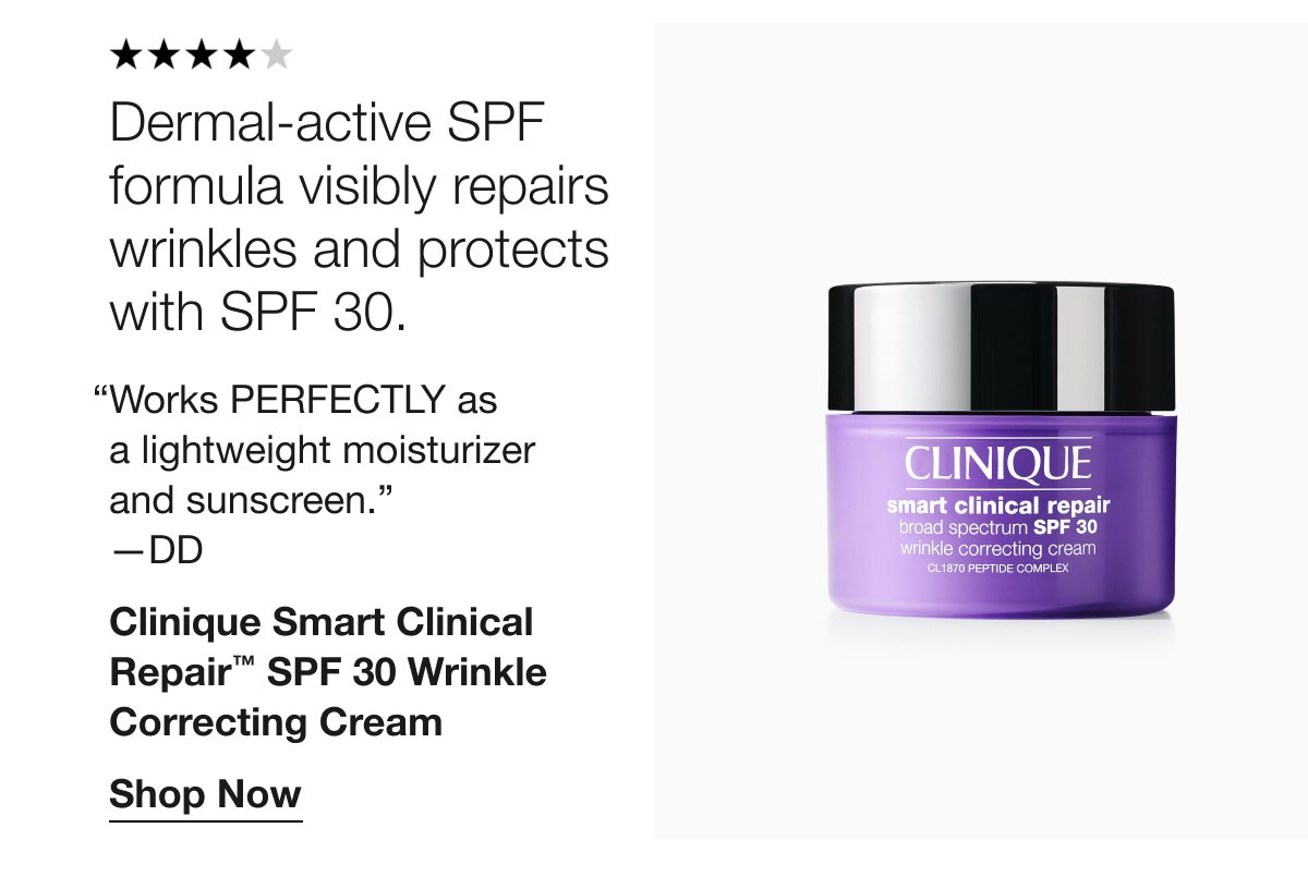 Dermal-active SPF formula visibly repairs wrinkles and protects with SPF 30. | “Works PERFECTLY as a lightweight moisturizer and sunscreen.” —DD | Clinique Smart Clinical Repair™ SPF 30 Wrinkle Correcting Cream | Shop Now