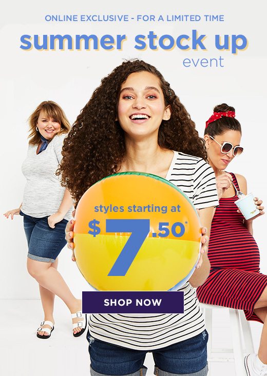 Online Exclusive - For A Limited Time: Summer Stock Up Event! Styles starting at $7.50! SHOP NOW