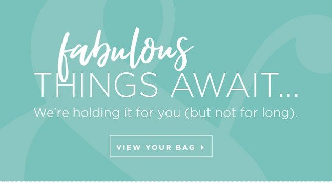 Fabulous things await... We're holding it for you (but not for long). View Your Bag »