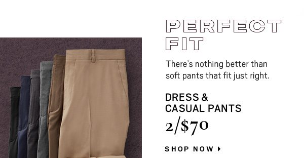 DRESS & CASUAL PANTS 2/$70 - Shop Now