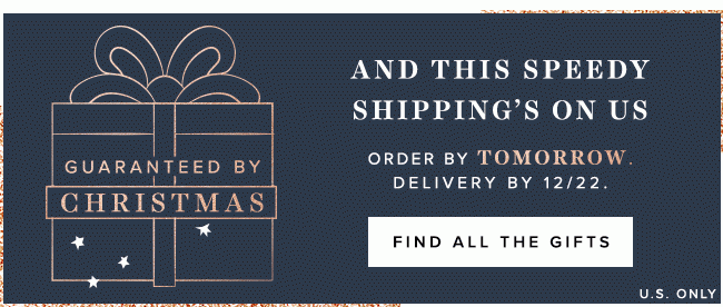 Ends tomorrow! Get delivery by 12/22 when you order by 12/19 (and this shipping’s on us). 