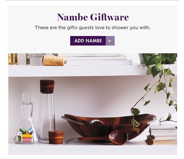 Nambe Giftware These are the gifts guests love to shower you with. ADD NAMBE